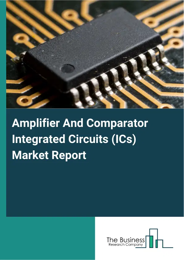 Global Amplifier And Comparator Integrated Circuits (ICs) Market Report 2026 Global Amplifier And Comparator Integrated Circuits (ICs) Market Report 2026