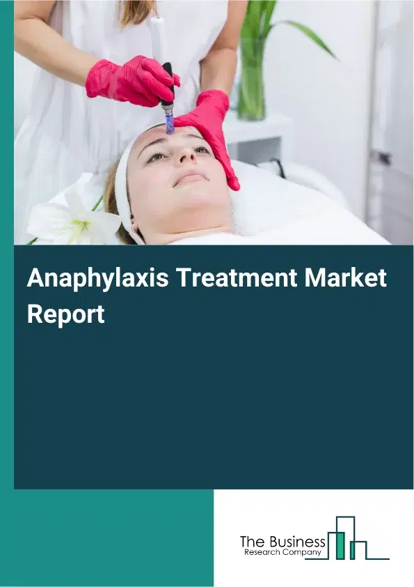 Global Anaphylaxis Treatment Market Report 2026 Global Anaphylaxis Treatment Market Report 2026