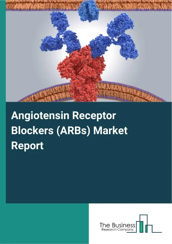 Global Angiotensin Receptor Blockers (ARBs) Market Report 2026 Global Angiotensin Receptor Blockers (ARBs) Market Report 2026