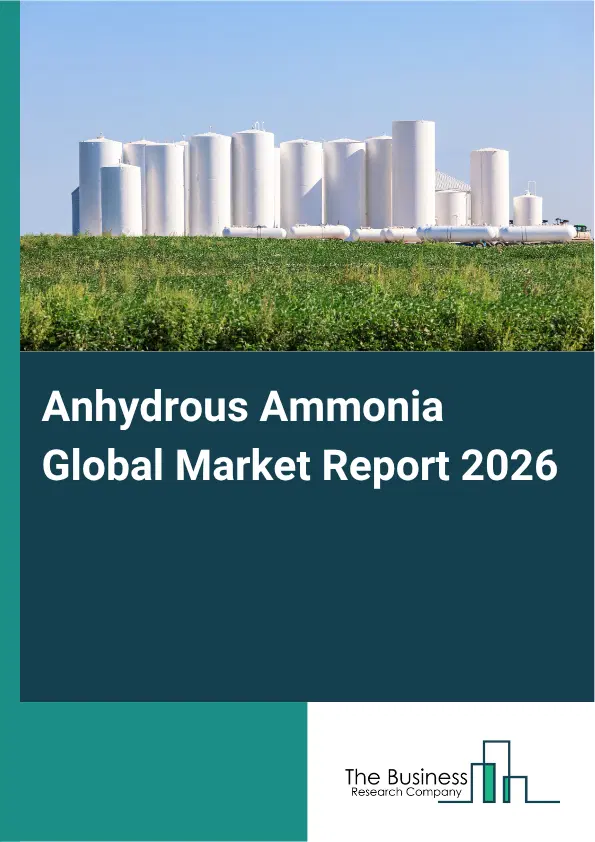 Anhydrous Ammonia Market Report 2026 Anhydrous Ammonia Market Report 2026
