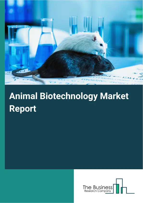 Global Animal Biotechnology Market Report 2026 Global Animal Biotechnology Market Report 2026