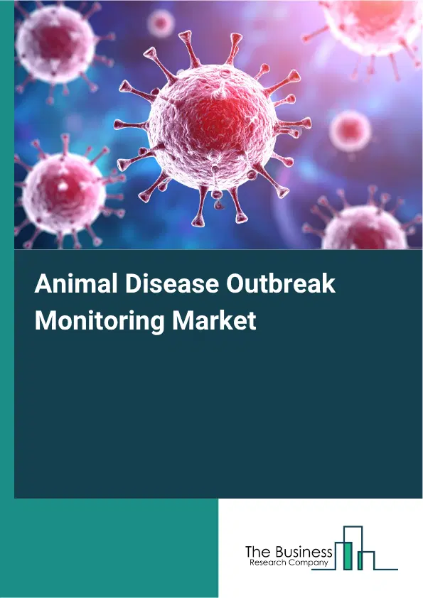 Animal Disease Outbreak Monitoring Market Report 2026 Animal Disease Outbreak Monitoring Market Report 2026