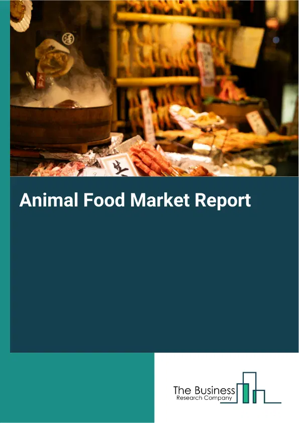 Global Animal Food Market Report 2026 Global Animal Food Market Report 2026