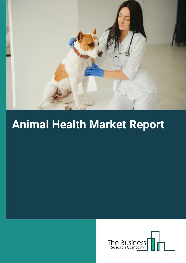 Global Animal Health Market Report 2026 Global Animal Health Market Report 2026