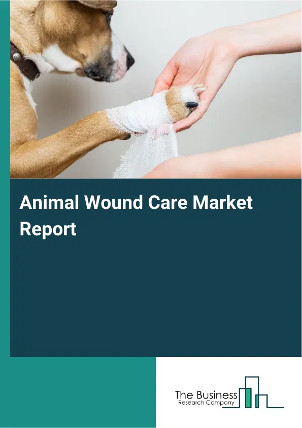 Global Animal Wound Care Market Report 2026 Global Animal Wound Care Market Report 2026