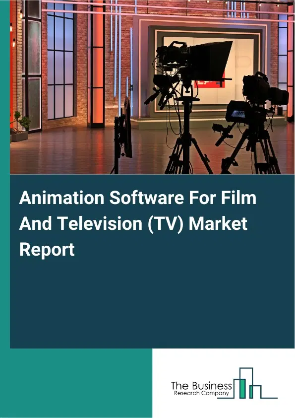 Global Animation Software For Film And Television (TV) Market Report 2026 Global Animation Software For Film And Television (TV) Market Report 2026