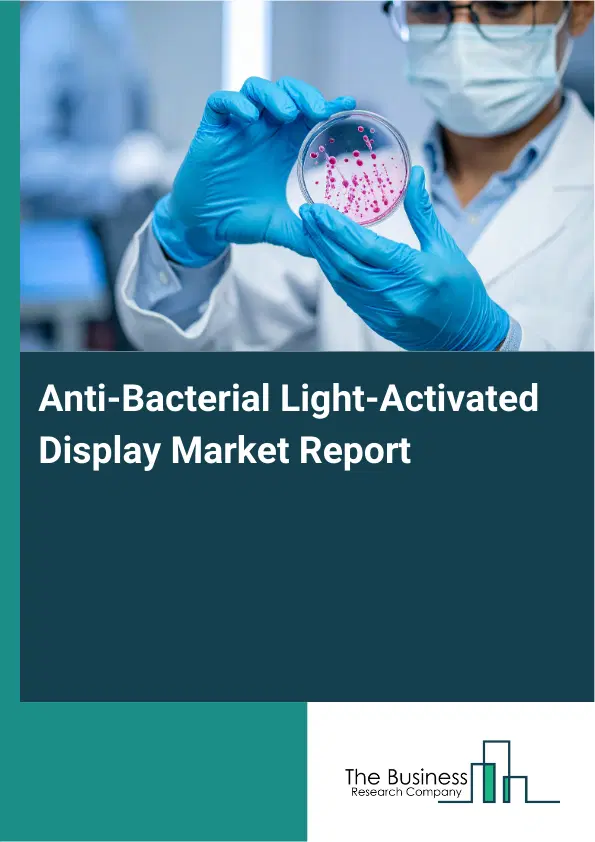 Anti-Bacterial Light-Activated Display Market Report 2026 Anti-Bacterial Light-Activated Display Market Report 2026