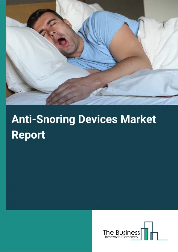 Global Anti-Snoring Devices Market Report 2026 Global Anti-Snoring Devices Market Report 2026