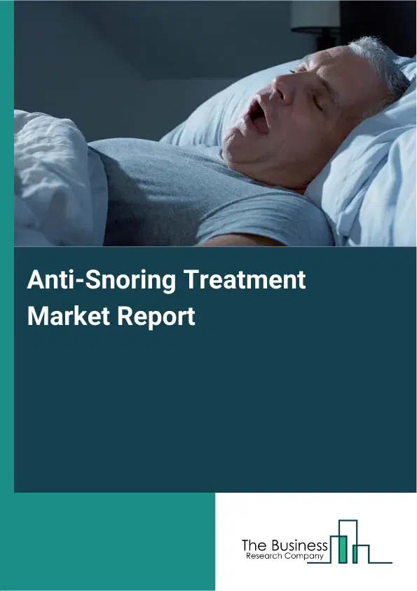 Global Anti-Snoring Treatment Market Report 2026 Global Anti-Snoring Treatment Market Report 2026