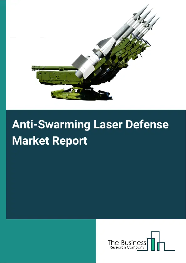 Global Anti-Swarming Laser Defense Market Report 2026 Global Anti-Swarming Laser Defense Market Report 2026