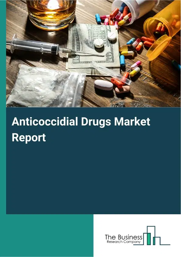 Global Anticoccidial Drugs Market Report 2026 Global Anticoccidial Drugs Market Report 2026