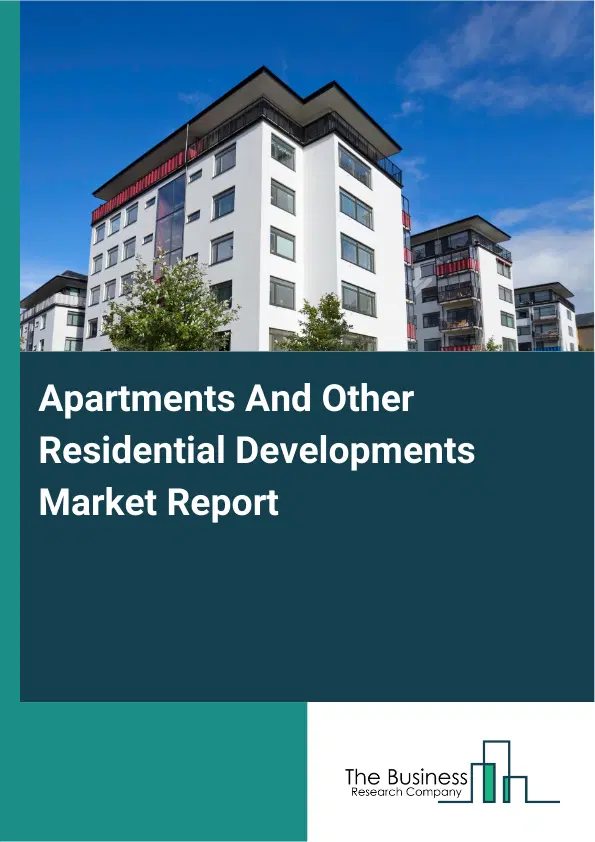 Global Apartments And Other Residential Developments Market Report 2026 Global Apartments And Other Residential Developments Market Report 2026