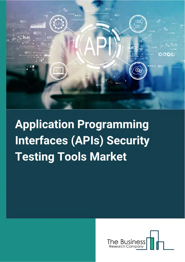 Application Programming Interfaces (APIs) Security Testing Tools Market Report 2026 Application Programming Interfaces (APIs) Security Testing Tools Market Report 2026
