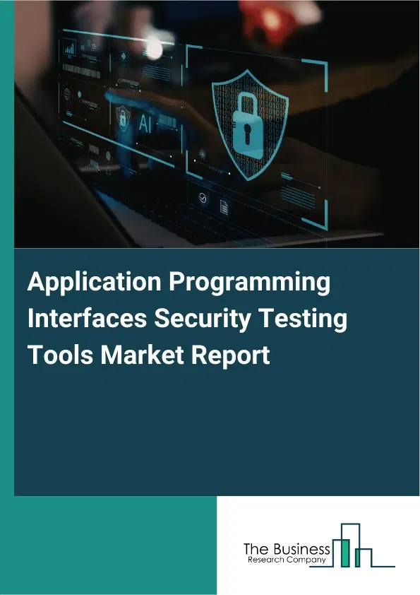 Global Application Programming Interfaces Security Testing Tools Market Report 2026 Global Application Programming Interfaces Security Testing Tools Market Report 2026