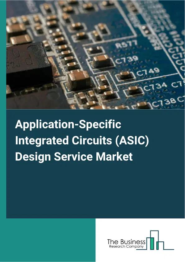Application-Specific Integrated Circuits (ASIC) Design Service Market Report 2026 Application-Specific Integrated Circuits (ASIC) Design Service Market Report 2026