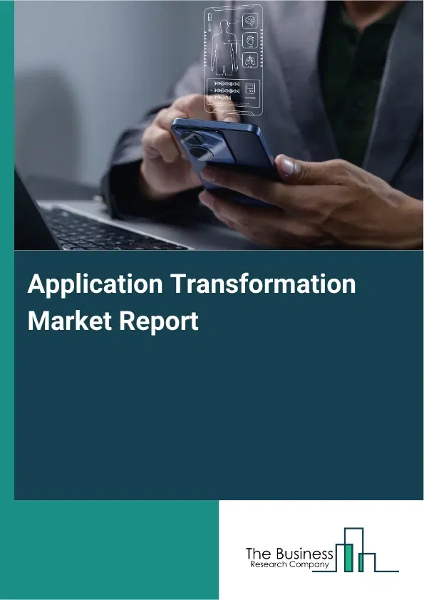 Global Application Transformation Market Report 2026 Global Application Transformation Market Report 2026