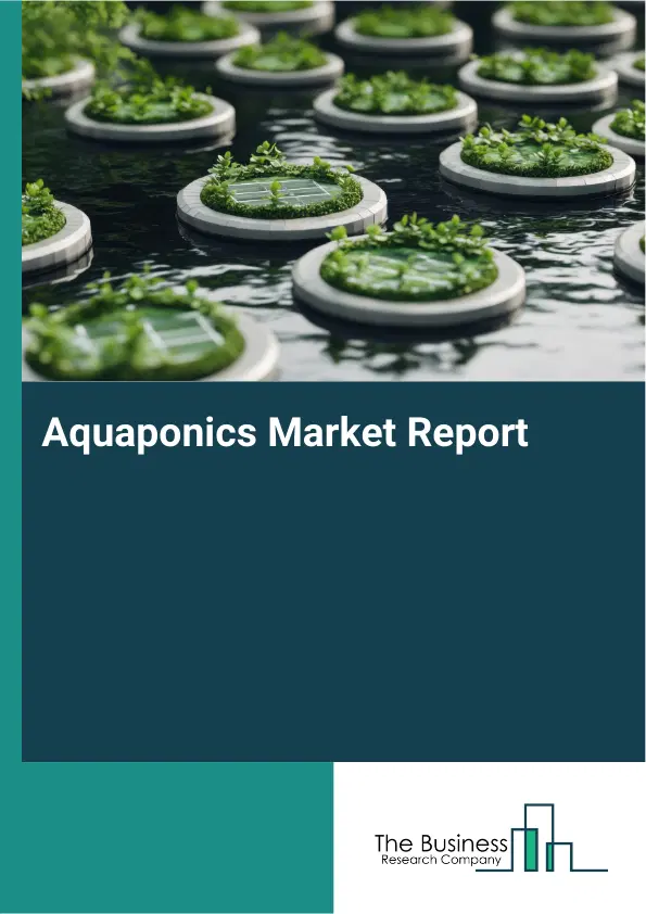 Global Aquaponics Market Report 2026 Global Aquaponics Market Report 2026