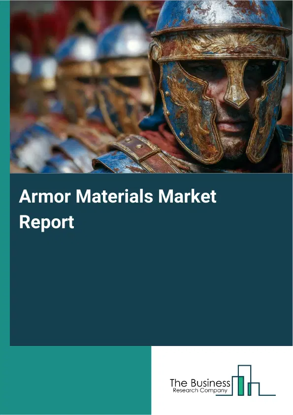 Global Armor Materials Market Report 2026 Global Armor Materials Market Report 2026
