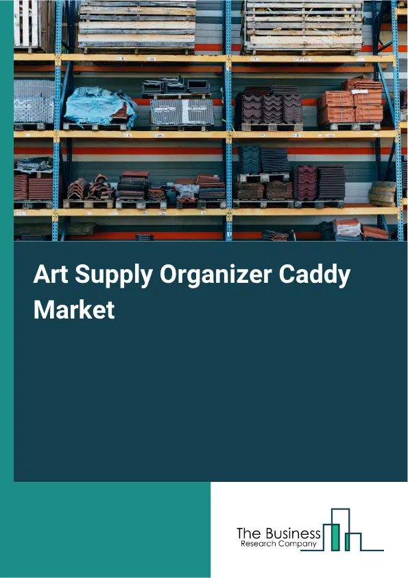 Art Supply Organizer Caddy Market Report 2026 Art Supply Organizer Caddy Market Report 2026
