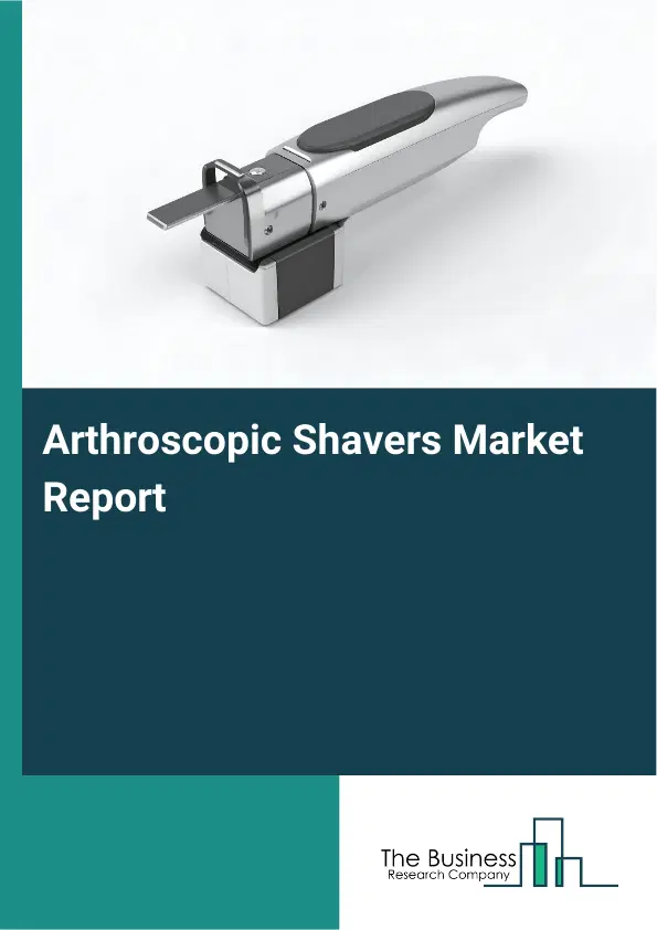 Global Arthroscopic Shavers Market Report 2026 Global Arthroscopic Shavers Market Report 2026