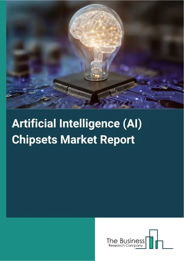 Global Artificial Intelligence (AI) Chipsets Market Report 2026 Global Artificial Intelligence (AI) Chipsets Market Report 2026
