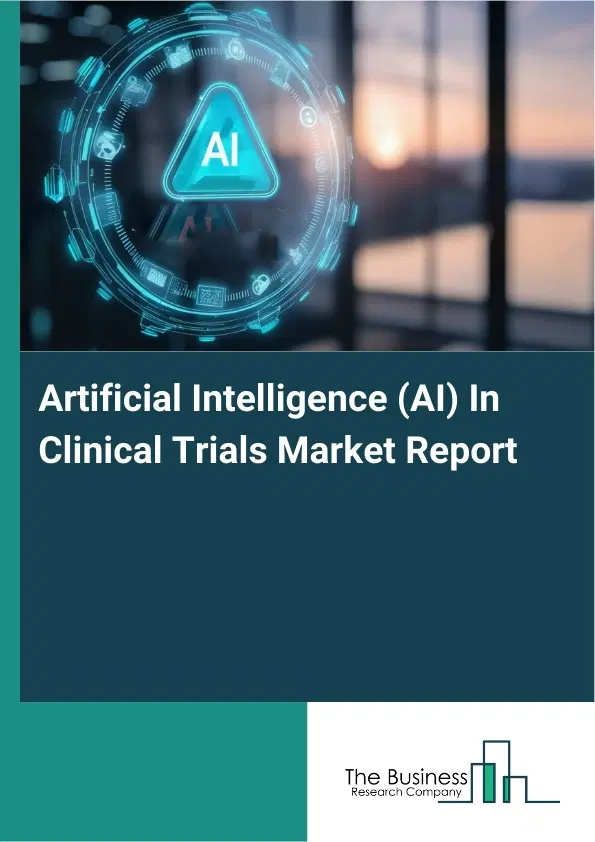 Global Artificial Intelligence (AI) In Clinical Trials Market Report 2026 Global Artificial Intelligence (AI) In Clinical Trials Market Report 2026