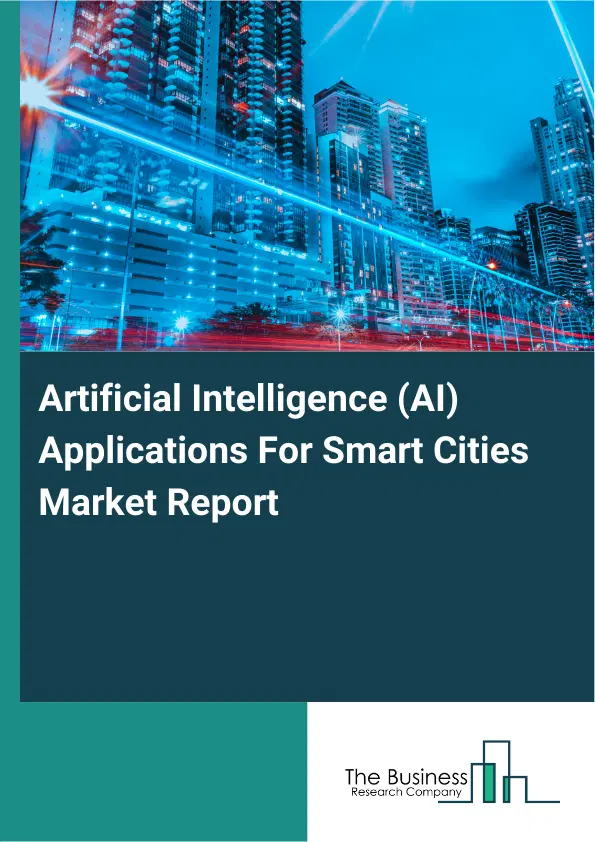 Global Artificial Intelligence (AI) Applications For Smart Cities Market Report 2026 Global Artificial Intelligence (AI) Applications For Smart Cities Market Report 2026