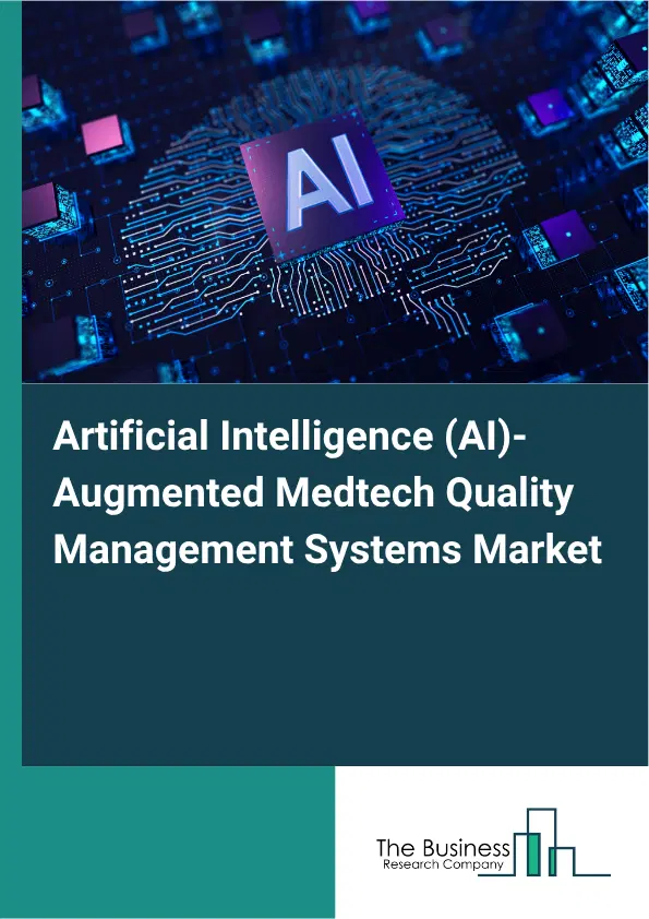 Artificial Intelligence (AI)-Augmented Medtech Quality Management Systems Market Report 2026 Artificial Intelligence (AI)-Augmented Medtech Quality Management Systems Market Report 2026