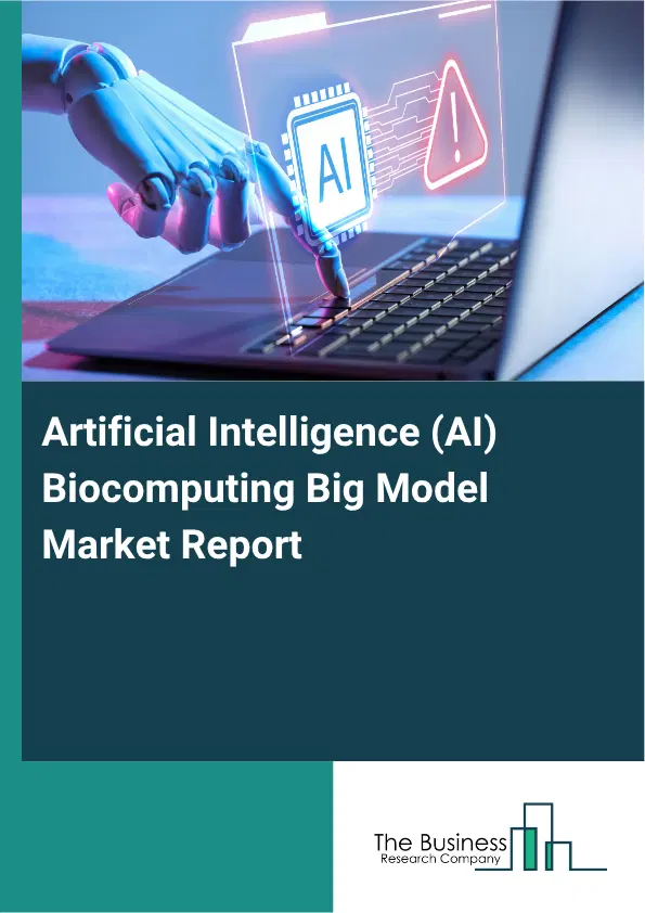 Artificial Intelligence (AI) Biocomputing Big Model Market Report 2026 Artificial Intelligence (AI) Biocomputing Big Model Market Report 2026