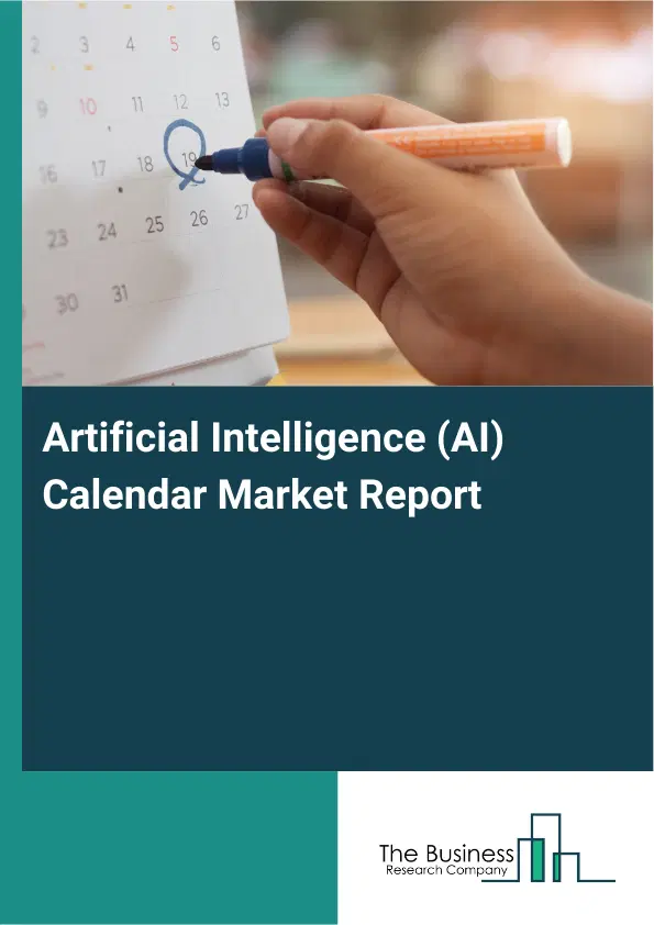 Global Artificial Intelligence (AI) Calendar Market Report 2026 Global Artificial Intelligence (AI) Calendar Market Report 2026