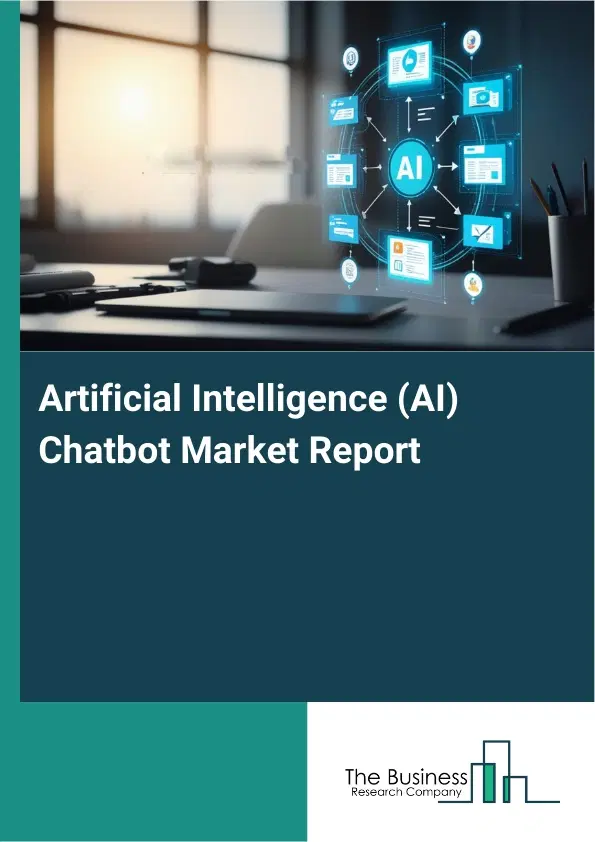 Global Artificial Intelligence (AI) Chatbot Market Report 2026 Global Artificial Intelligence (AI) Chatbot Market Report 2026