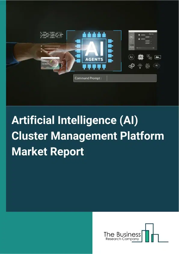 Global Artificial Intelligence (AI) Cluster Management Platform Market Report 2026 Global Artificial Intelligence (AI) Cluster Management Platform Market Report 2026