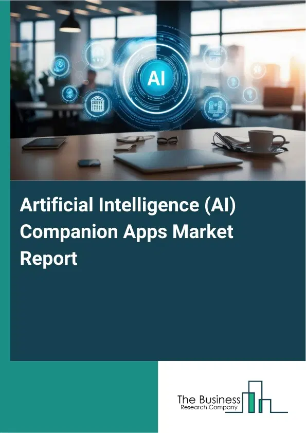 Global Artificial Intelligence (AI) Companion Apps Market Report 2026 Global Artificial Intelligence (AI) Companion Apps Market Report 2026