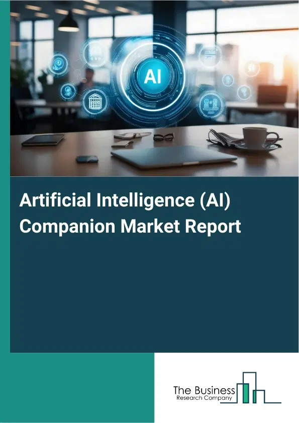 Global Artificial Intelligence (AI) Companion Market Report 2026 Global Artificial Intelligence (AI) Companion Market Report 2026