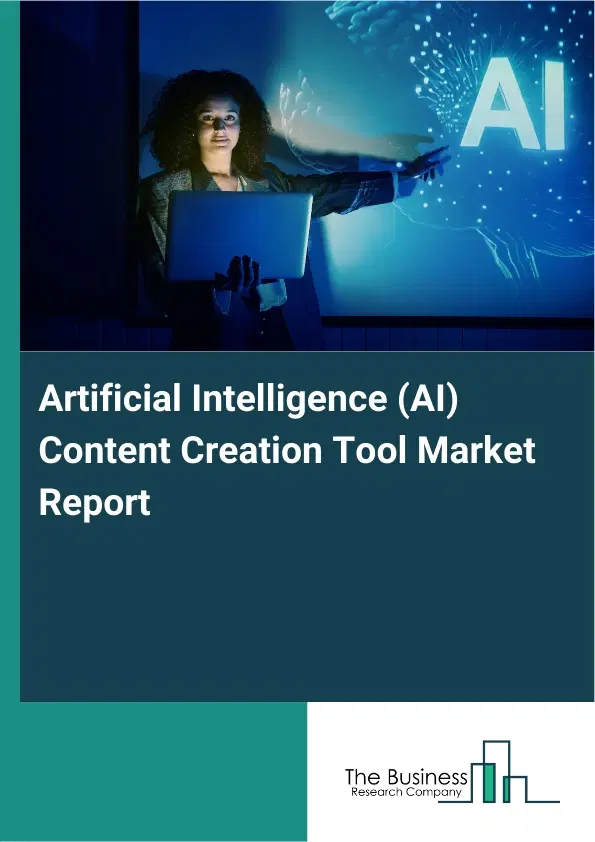 Global Artificial Intelligence (AI) Content Creation Tool Market Report 2026 Global Artificial Intelligence (AI) Content Creation Tool Market Report 2026