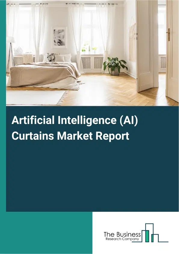 Global Artificial Intelligence (AI) Curtains Market Report 2026 Global Artificial Intelligence (AI) Curtains Market Report 2026