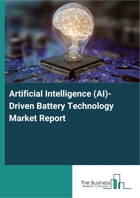 Global Artificial Intelligence (AI)-Driven Battery Technology Market Report 2026 Global Artificial Intelligence (AI)-Driven Battery Technology Market Report 2026