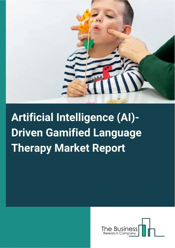 Global Artificial Intelligence (AI)-Driven Gamified Language Therapy Market Report 2026 Global Artificial Intelligence (AI)-Driven Gamified Language Therapy Market Report 2026