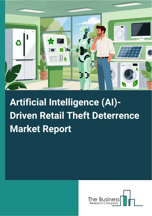 Global Artificial Intelligence (AI)-Driven Retail Theft Deterrence Market Report 2026 Global Artificial Intelligence (AI)-Driven Retail Theft Deterrence Market Report 2026