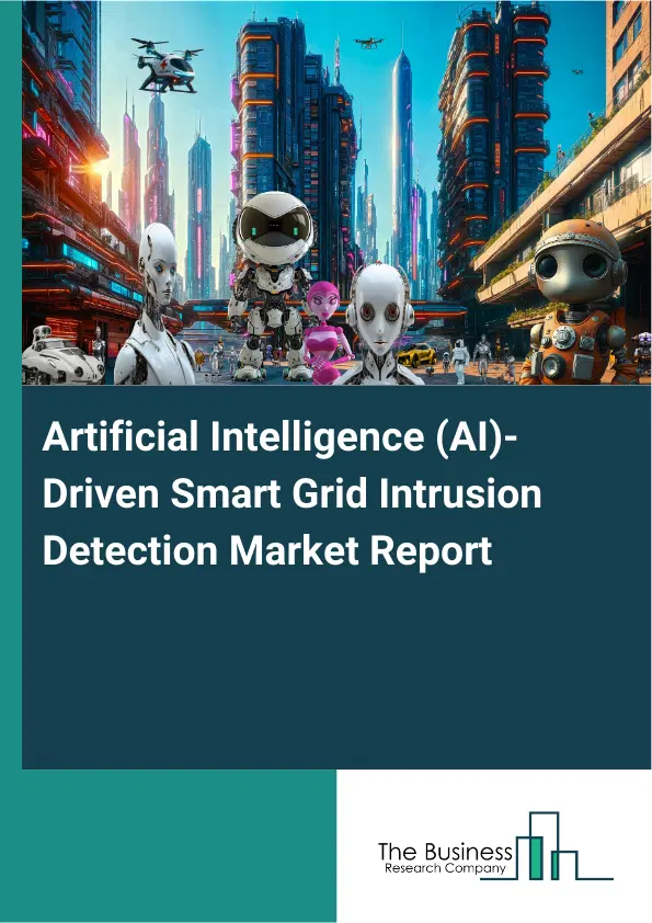 Artificial Intelligence (AI)-Driven Smart Grid Intrusion Detection Market Report 2026 Artificial Intelligence (AI)-Driven Smart Grid Intrusion Detection Market Report 2026
