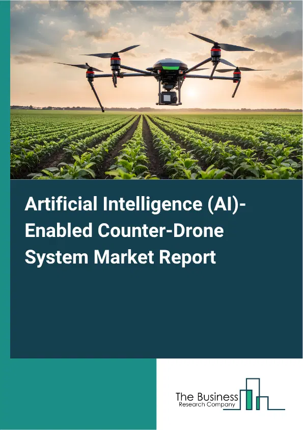 Artificial Intelligence (AI)-Enabled Counter-Drone System Market Report 2026 Artificial Intelligence (AI)-Enabled Counter-Drone System Market Report 2026