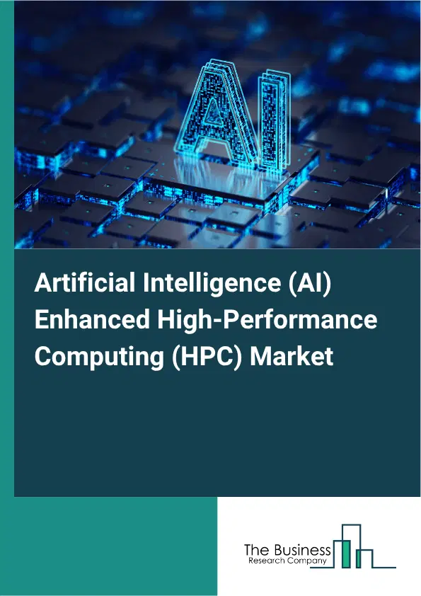Artificial Intelligence (AI) Enhanced High-Performance Computing (HPC) Market Report 2026 Artificial Intelligence (AI) Enhanced High-Performance Computing (HPC) Market Report 2026