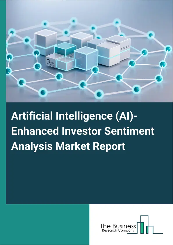 Global Artificial Intelligence (AI)-Enhanced Investor Sentiment Analysis Market Report 2026 Global Artificial Intelligence (AI)-Enhanced Investor Sentiment Analysis Market Report 2026