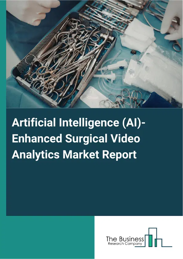 Global Artificial Intelligence (AI)-Enhanced Surgical Video Analytics Market Report 2026 Global Artificial Intelligence (AI)-Enhanced Surgical Video Analytics Market Report 2026