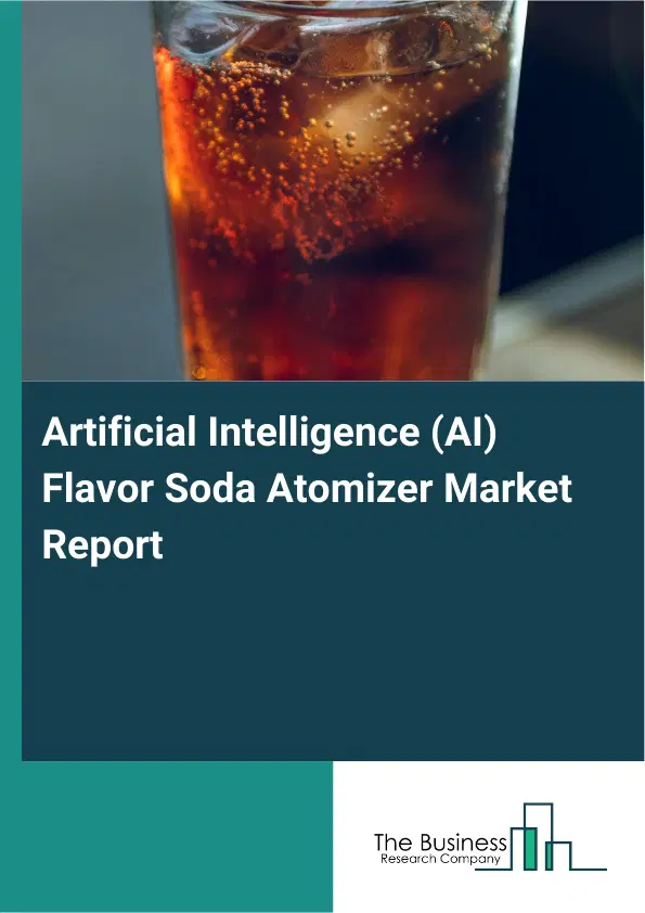 Global Artificial Intelligence (AI) Flavor Soda Atomizer Market Report 2026 Global Artificial Intelligence (AI) Flavor Soda Atomizer Market Report 2026
