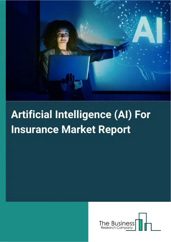Global Artificial Intelligence (AI) For Insurance Market Report 2026 Global Artificial Intelligence (AI) For Insurance Market Report 2026