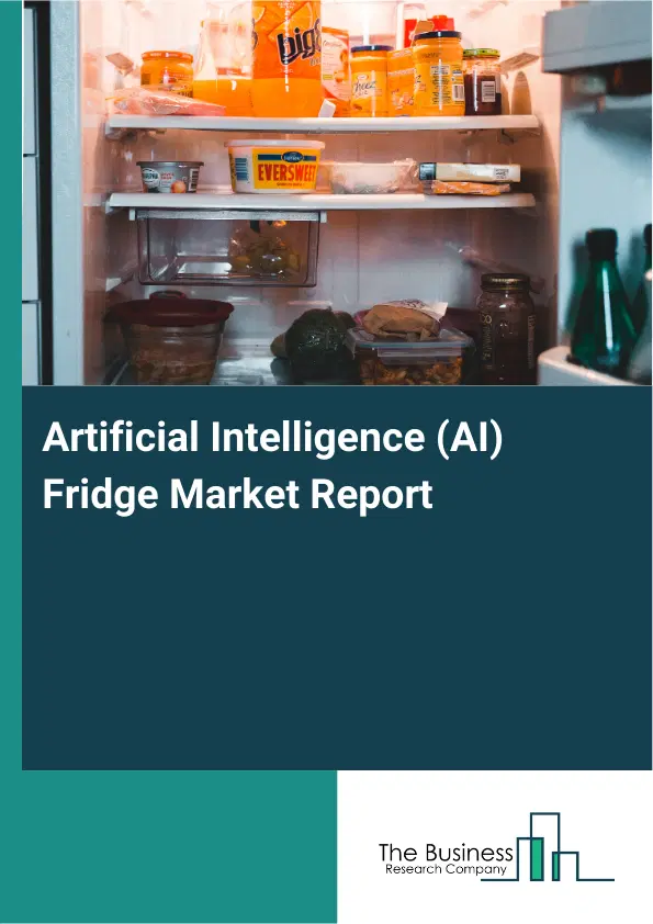 Artificial Intelligence (AI) Fridge Market Report 2026 Artificial Intelligence (AI) Fridge Market Report 2026