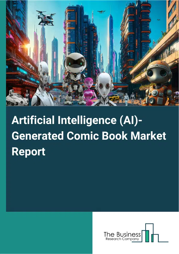 Global Artificial Intelligence (AI)-Generated Comic Book Market Report 2026 Global Artificial Intelligence (AI)-Generated Comic Book Market Report 2026