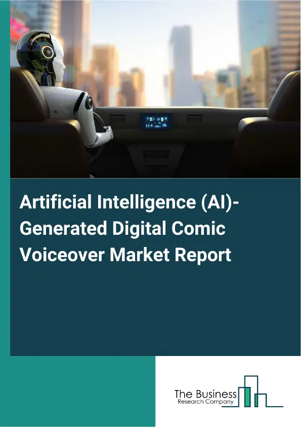 Global Artificial Intelligence (AI)-Generated Digital Comic Voiceover Market Report 2026 Global Artificial Intelligence (AI)-Generated Digital Comic Voiceover Market Report 2026