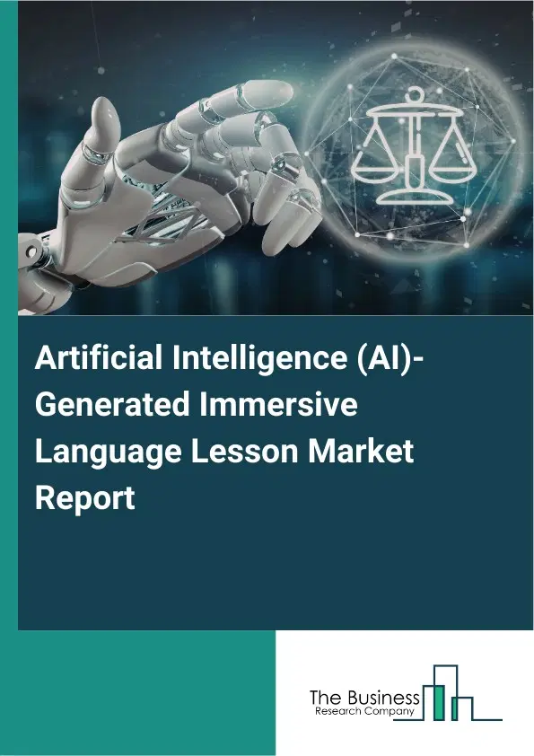 Global Artificial Intelligence (AI)-Generated Immersive Language Lesson Market Report 2026 Global Artificial Intelligence (AI)-Generated Immersive Language Lesson Market Report 2026